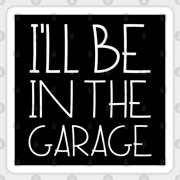 I'll Be In The Garage Sticker by HobbyAndArt